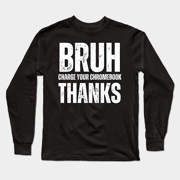 Bruh Charge Your Chromebook Thanks Long Sleeve T-Shirt by BaradiAlisa